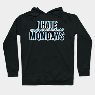 I Hate Mondays Hoodie